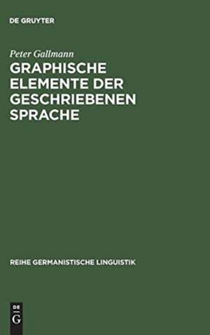 Graphische Elemente der geschriebenen Sprache: Grundlagen für eine Reform der Orthographie de Peter Gallmann