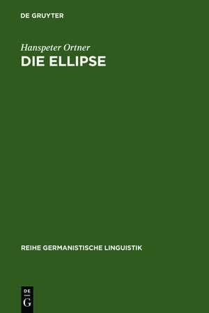 Die Ellipse: ein Problem der Sprachtheorie und der Grammatikschreibung de Hanspeter Ortner