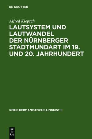 Lautsystem und Lautwandel der Nürnberger Stadtmundart im 19. und 20. Jahrhundert de Alfred Klepsch