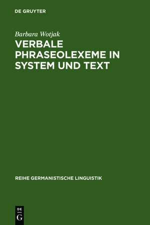 Verbale Phraseolexeme in System und Text de Barbara Wotjak