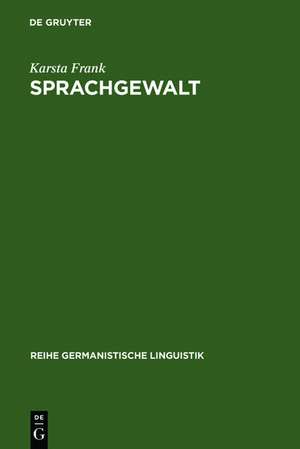 Sprachgewalt: Die sprachliche Reproduktion der Geschlechterhierarchie: Elemente einer feministischen Linguistik im Kontext sozialwissenschaftlicher Frauenforschung de Karsta Frank