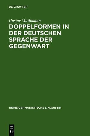 Doppelformen in der deutschen Sprache der Gegenwart: Studie zu den Varianten in Aussprache, Schreibung, Wortbildung und Flexion de Gustav Muthmann