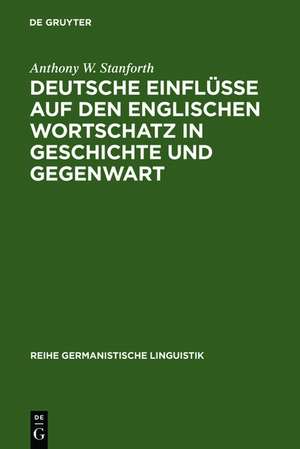 Deutsche Einflüsse auf den englischen Wortschatz in Geschichte und Gegenwart: Mit einem Beitrag zum Amerikanischen Englisch von Jürgen Eichhoff de Anthony W. Stanforth