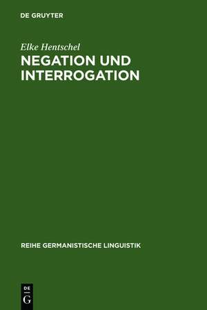 Negation und Interrogation: Studien zur Universalität ihrer Funktionen de Elke Hentschel