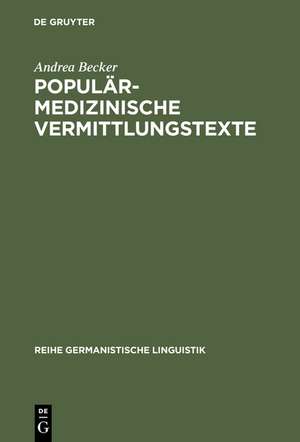 Populärmedizinische Vermittlungstexte: Studien zur Geschichte und Gegenwart fachexterner Vermittlungsvarietäten de Andrea Becker