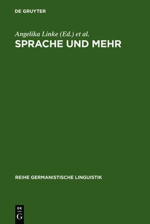 Sprache und mehr: Ansichten einer Linguistik der sprachlichen Praxis de Angelika Linke