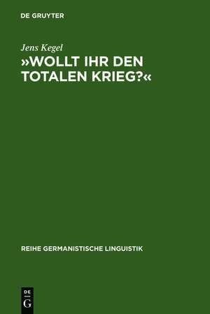 »Wollt Ihr den totalen Krieg?«: Eine semiotische und linguistische Gesamtanalyse der Rede Goebbels' im Berliner Sportpalast am 18. Februar 1943 de Jens Kegel