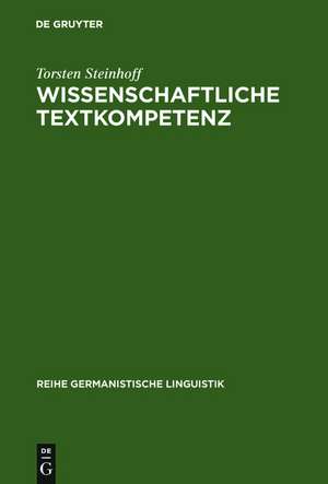 Wissenschaftliche Textkompetenz: Sprachgebrauch und Schreibentwicklung in wissenschaftlichen Texten von Studenten und Experten de Torsten Steinhoff