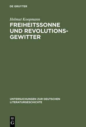 Freiheitssonne und Revolutionsgewitter: Reflexe der Französischen Revolution im literarischen Deutschland zwischen 1789 und 1840 de Helmut Koopmann