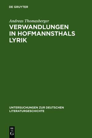 Verwandlungen in Hofmannsthals Lyrik: Zur sprachlichen Bedeutung von Genese und Gestalt de Andreas Thomasberger