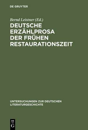 Deutsche Erzählprosa der frühen Restaurationszeit: Studien zu ausgewählten Texten de Bernd Leistner