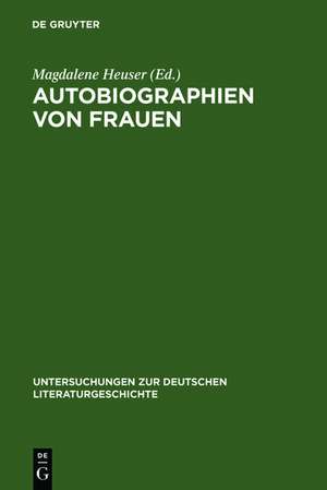 Autobiographien von Frauen: Beiträge zu ihrer Geschichte de Magdalene Heuser