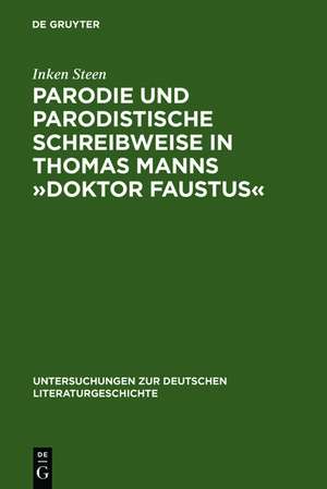 Parodie und parodistische Schreibweise in Thomas Manns »Doktor Faustus« de Inken Steen