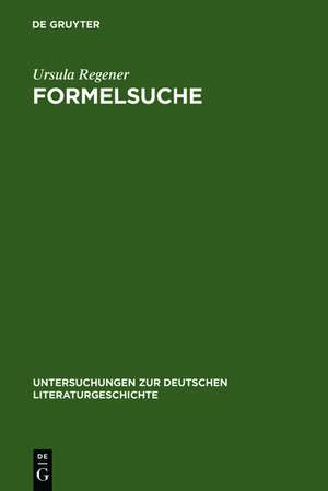 Formelsuche: Studien zu Eichendorffs lyrischem Werk de Ursula Regener