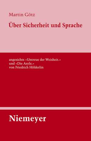 Über Sicherheit und Sprache angesichts »Untreue der Weisheit.« und »Die Asyle.« von Friedrich Hölderlin de Martin Götz