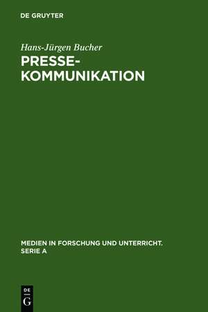 Pressekommunikation: Grundstrukturen einer öffentlichen Form der Kommunikation aus linguistischer Sicht de Hans-Jürgen Bucher