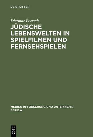 Jüdische Lebenswelten in Spielfilmen und Fernsehspielen: Filme zur Geschichte der Juden von ihren Anfängen bis zur Emanzipation 1871 de Dietmar Pertsch