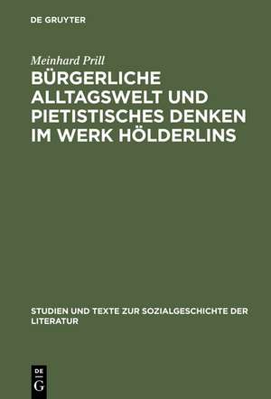 Bürgerliche Alltagswelt und pietistisches Denken im Werk Hölderlins: Zur Kritik des Hölderlin-Bildes von Georg Lukács de Meinhard Prill