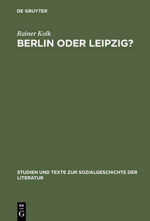 Berlin oder Leipzig?: Eine Studie zur sozialen Organisation der Germanistik im »Nibelungenstreit« de Rainer Kolk