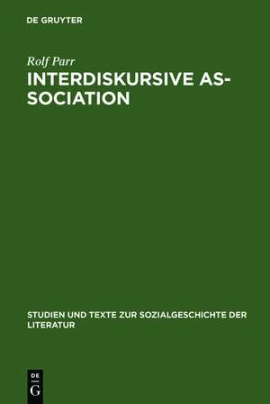 Interdiskursive As-Sociation: Studien zu literarisch-kulturellen Gruppierungen zwischen Vormärz und Weimarer Republik de Rolf Parr