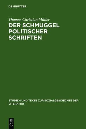 Der Schmuggel politischer Schriften: Bedingungen exilliterarischer Öffentlichkeit in der Schweiz und im Deutschen Bund (1830-1848) de Thomas Christian Müller