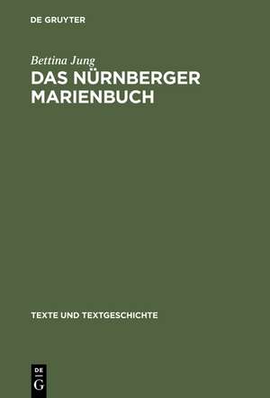 Das Nürnberger Marienbuch: Untersuchungen und Edition de Bettina Jung