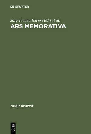 Ars memorativa: Zur kulturgeschichtlichen Bedeutung der Gedächtniskunst 1400-1750 de Jörg Jochen Berns