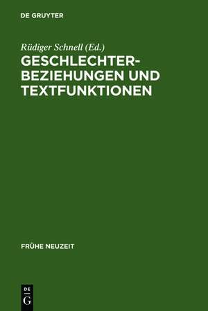 Geschlechterbeziehungen und Textfunktionen: Studien zu Eheschriften der Frühen Neuzeit de Rüdiger Schnell