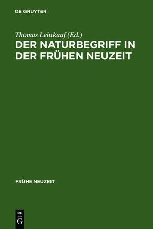 Der Naturbegriff in der Frühen Neuzeit: Semantische Perspektiven zwischen 1500 und 1700 de Thomas Leinkauf