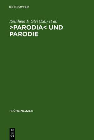 >Parodia< und Parodie: Aspekte intertextuellen Schreibens in der lateinischen Literatur der Frühen Neuzeit de Reinhold F. Glei