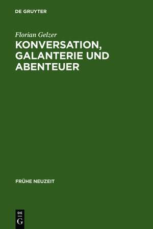 Konversation, Galanterie und Abenteuer: Romaneskes Erzählen zwischen Thomasius und Wieland de Florian Gelzer