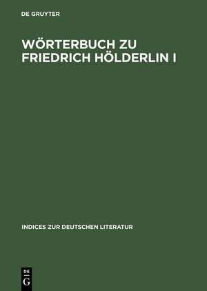 Wörterbuch zu Friedrich Hölderlin I: Die Gedichte. Auf der Textgrundlage der Großen Stuttgarter Ausgabe de Heinz-Martin Dannhauer