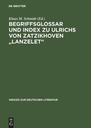 Begriffsglossar und Index zu Ulrichs von Zatzikhoven "Lanzelet" de Klaus M. Schmidt