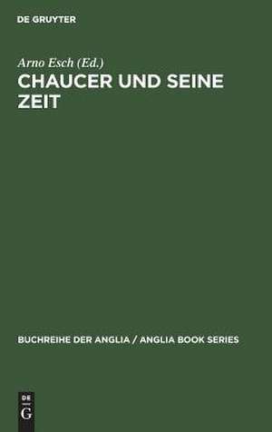 Chaucer und seine Zeit: Symposion für Walter F. Schirmer de Arno Esch