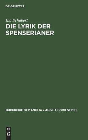 Die Lyrik der Spenserianer: Ansätze zu einer absoluten Dichtung in England 1590-1660 de Ina Schzabert