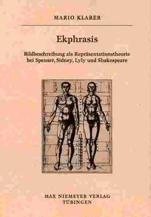 Ekphrasis: Bildbeschreibung als Repräsentationstheorie bei Spenser, Sidney, Lyly und Shakespeare de Mario Klarer