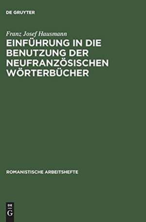 Einführung in die Benutzung der neufranzösischen Wörterbücher de Franz Josef Hausmann