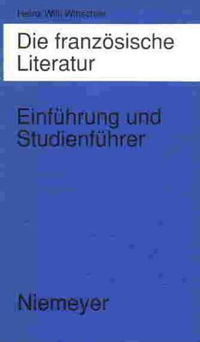 Die französische Literatur: Einführung und Studienführer – Von den Anfängen bis zur Gegenwart de Heinz Willi Wittschier