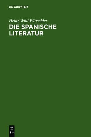 Die spanische Literatur: Einführung und Studienführer - Von den Anfängen bis zur Gegenwart de Heinz Willi Wittschier