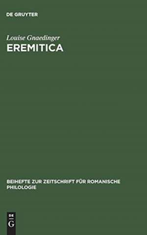 Eremitica: Studien zur altfranzösischen Heiligenvita des 12. und 13. Jahrhunderts de Louise Gnaedinger