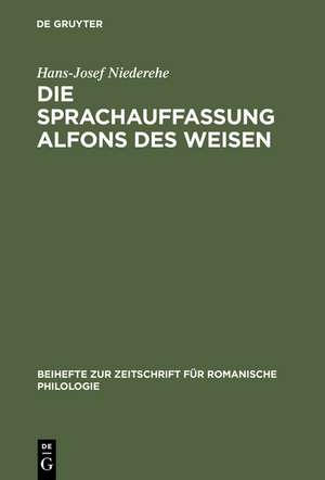 Die Sprachauffassung Alfons des Weisen: Studien zur Sprach- und Wissenschaftsgeschichte de Hans-Josef Niederehe