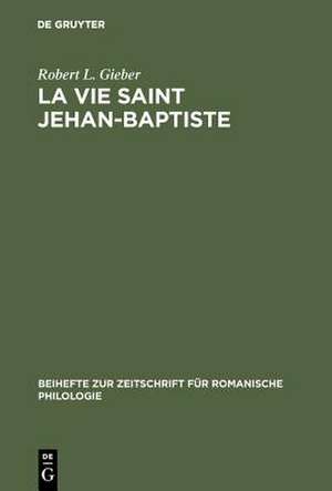 La vie Saint Jehan-Baptiste: a critical edition of an old French poem of the early fourteenth century ; edited and published for the first time according to MSS B.N. fr. R 3719 and B.N. nouv. acq. fr. 7515 de Robert L. Gieber