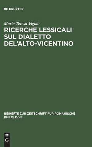 Ricerche lessicali sul dialetto dell'Alto-Vicentino de Maria Teresa Vigolo