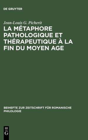 La Métaphore pathologique et thérapeutique à la fin du Moyen Age de Jean-Louis G. Picherit