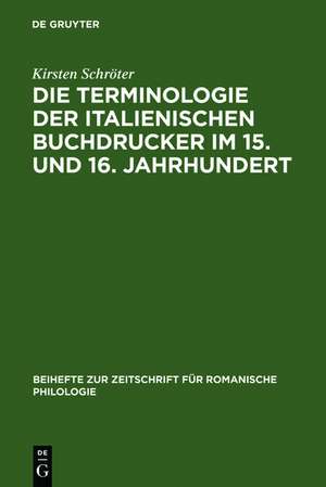 Die Terminologie der italienischen Buchdrucker im 15. und 16. Jahrhundert: Eine wortgeschichtliche Untersuchung mit besonderer Berücksichtigung von Venedig de Kirsten Schröter