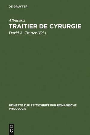 Traitier de Cyrurgie: Édition de la traduction en ancien français de la Chirurgie d'Abu 'l Qasim Halaf Ibn 'Abbas al-Zahrawi du manuscrit BNF, francais 1318 de Albucasis