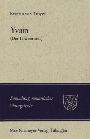 Yvain (Der Löwenritter): Nach Wendelin Försters letzter Ausgabe in Auswahl bearbeitet und mit Einleitung und Glossar versehen de Chrétien de Troyes