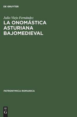 La onomástica asturiana bajomedieval: Nombres de persona y procedimientos denominativos en Asturias durante los siglos XIII al XV de Julio Viejo Fernández