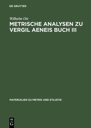 Metrische Analysen zu Vergil Aeneis Buch III de Wilhelm Ott