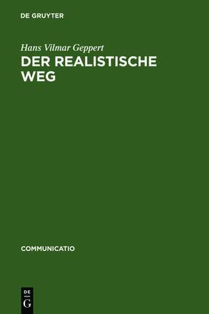 Der realistische Weg: Formen pragmatischen Erzählens bei Balzac, Dickens, Hardy, Keller, Raabe und anderen Autoren des 19. Jahrhunderts de Hans Vilmar Geppert